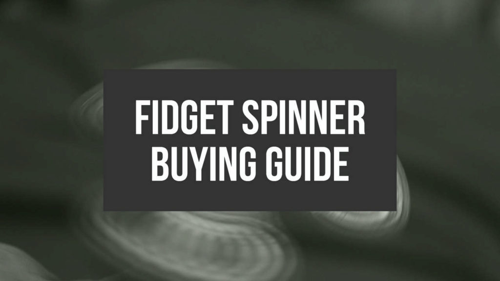 Best Fidget Spinners Buyers Guide