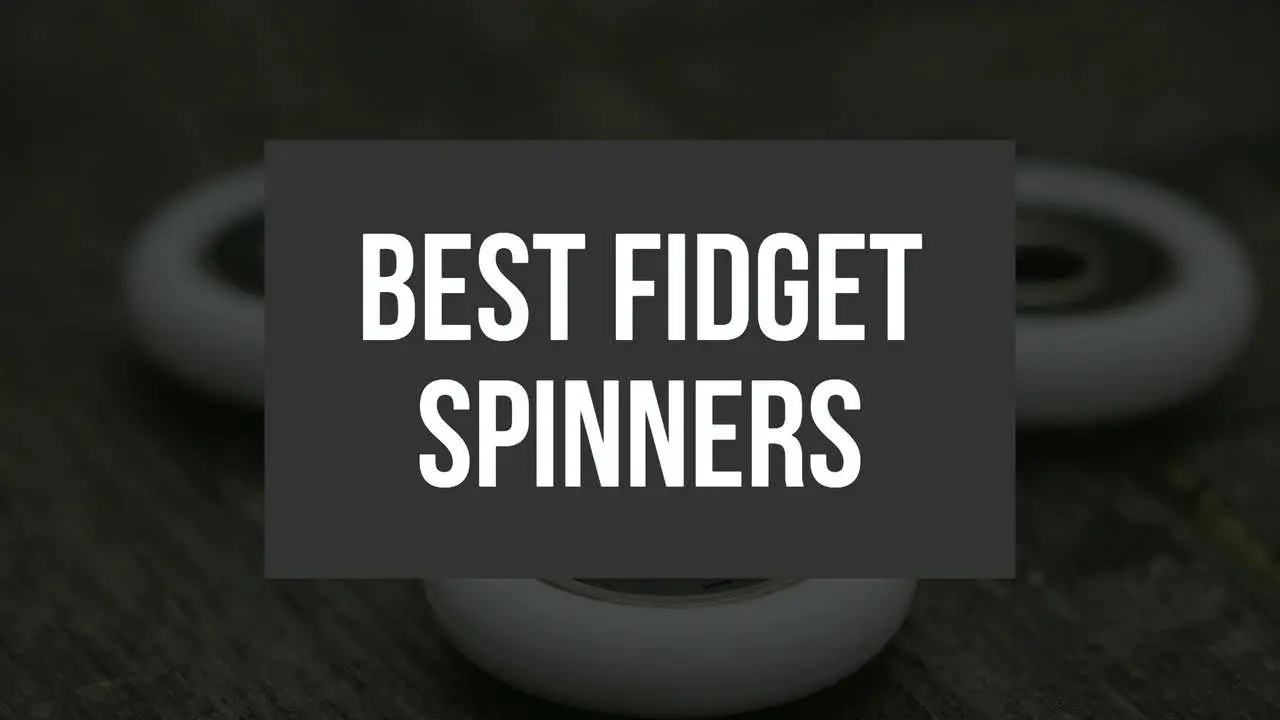 Best Fidget Spinners 2017