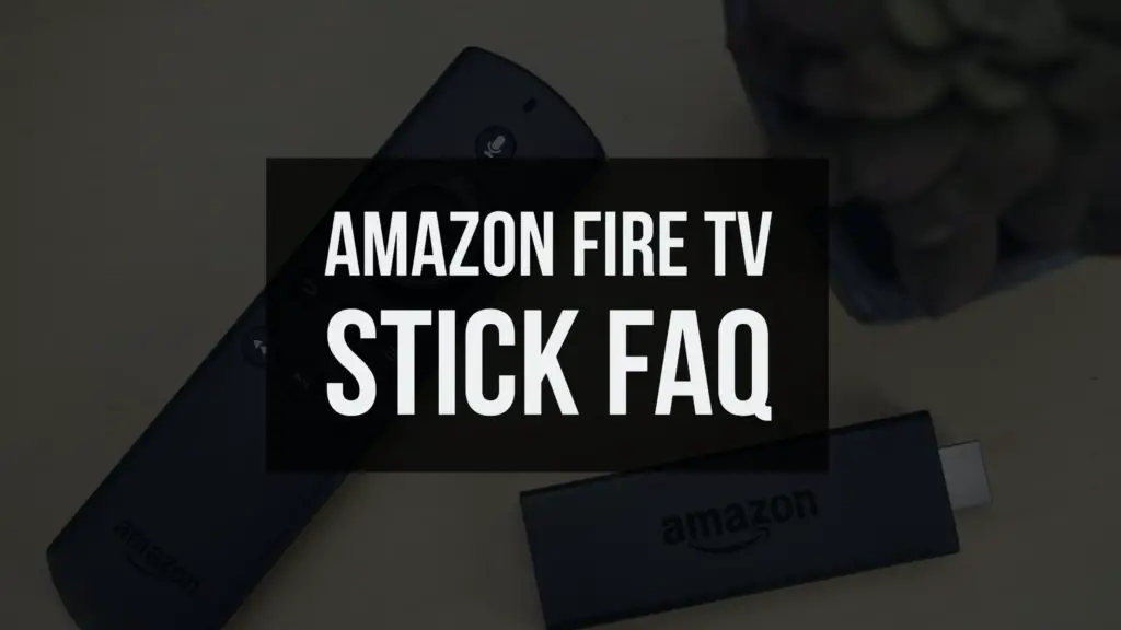 Amazon Fire TV Stick FAQs